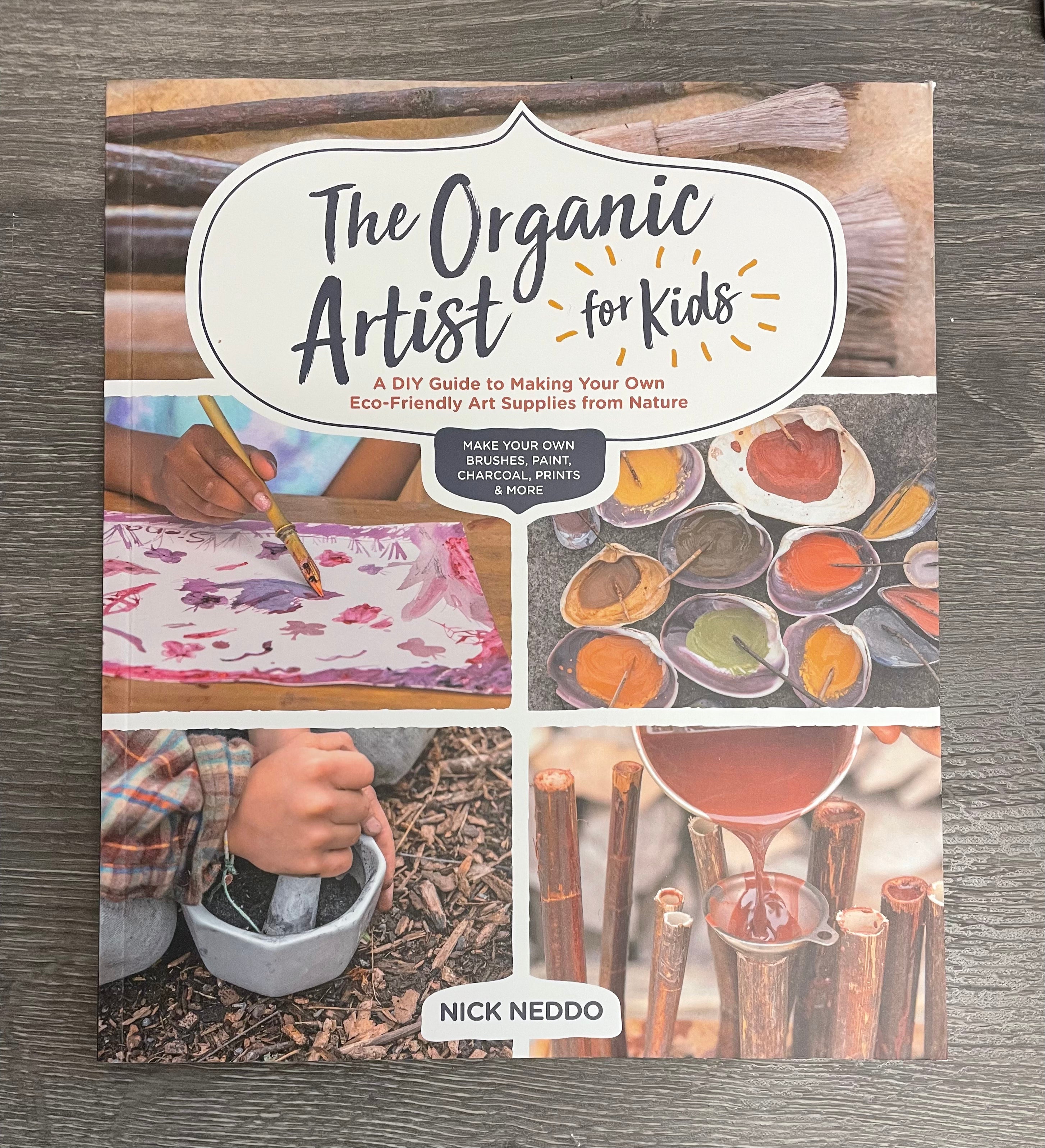 The Organic Artist for Kids: A DIY Guide to Making Your Own Eco