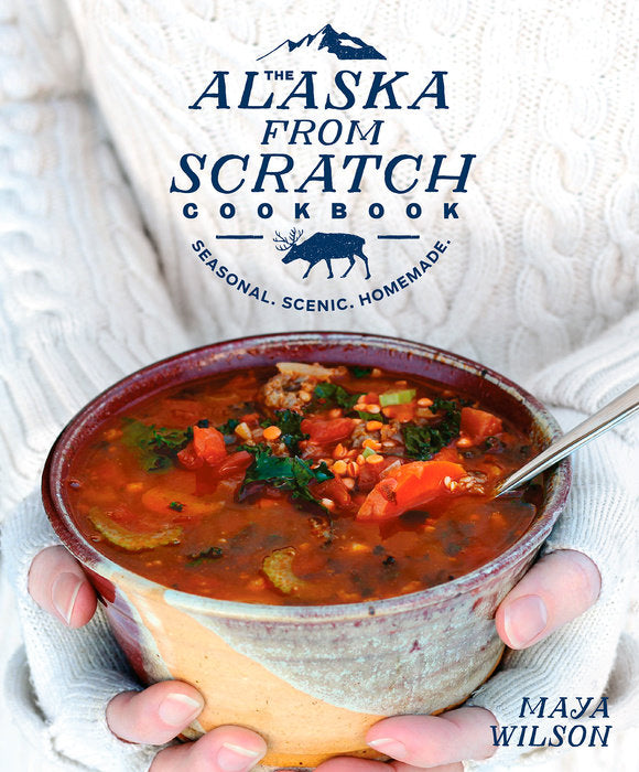 The Alaska from Scratch Cookbook by Maya Wilson (Autographed Copy)