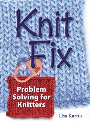 Knit Fix, Problem Solving for Knitters by Lisa Kartus